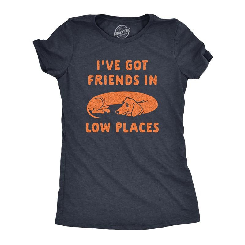 Womens Ive Got Friends In Low Places T Shirt Funny Wiener Dog Dachshund Graphic Tee Funny Womens T Shirts Cute Slimming...
