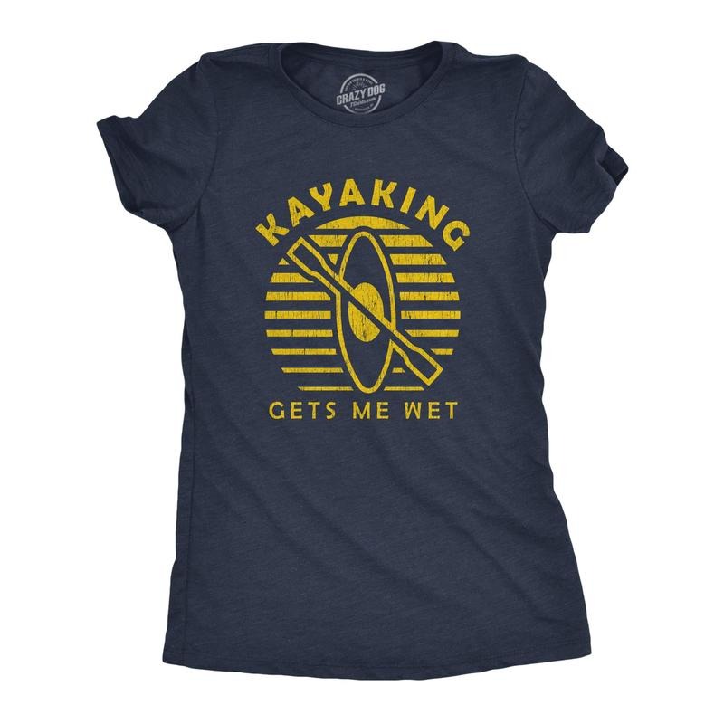 Womens Kayaking Gets Me Wet Tshirt Funny Outdoor Sexual Innuendo Paddle Graphic Tee Hoodie, Sweatshirt | WearSparks.com