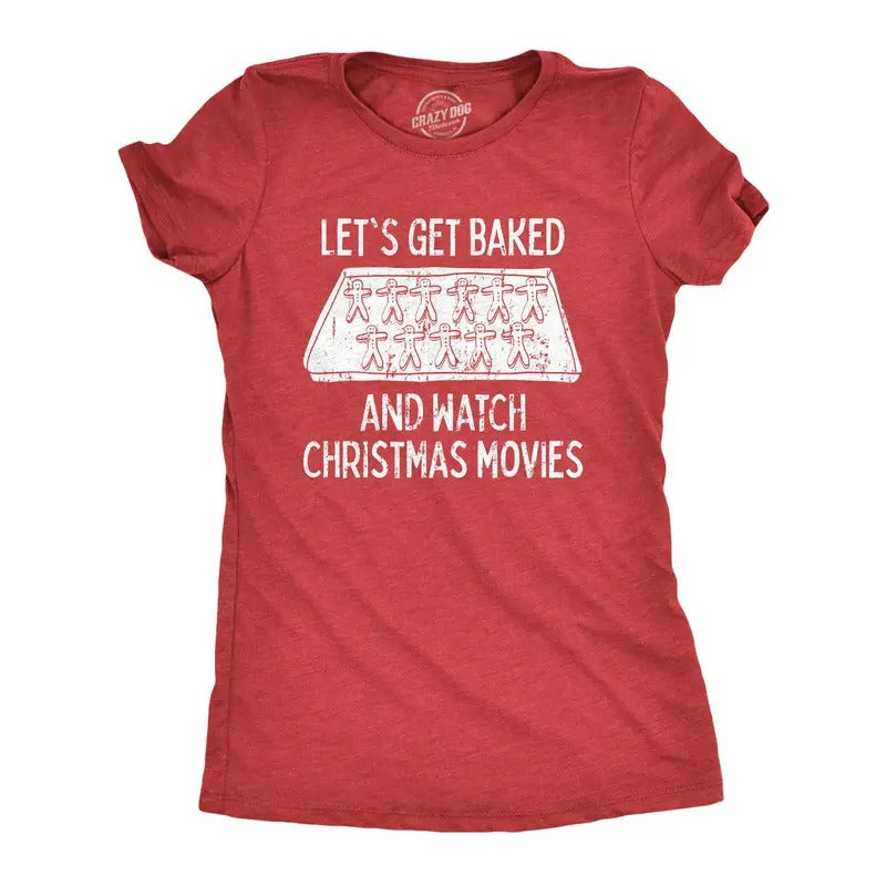 Womens Let's Get Baked And Watch Christmas Movies Tshirt Funny 420 Xmas Holiday Munchies Tee Hoodie, Sweatshirt