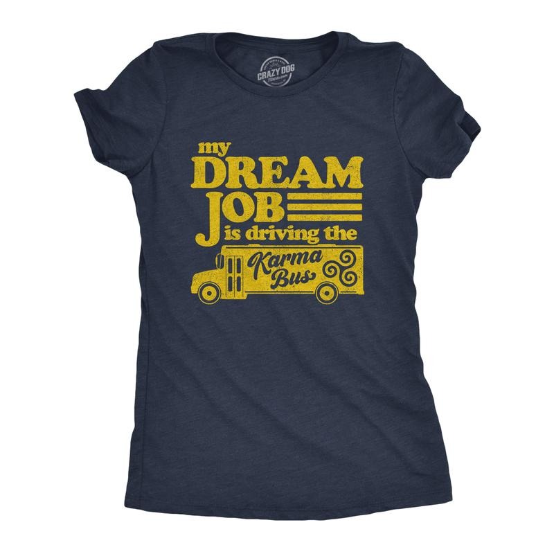 Womens My Dream Job Is Driving The Karma Bus T Shirt Funny Payback Graphic Novelty Tee Funny Womens T Shirts Cute...