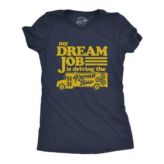 Womens My Dream Job Is Driving The Karma Bus T Shirt Funny Payback Graphic Novelty Tee Funny Womens T Shirts Cute...