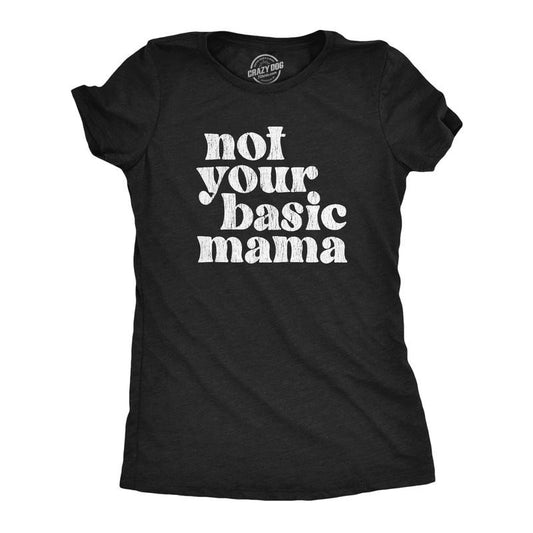 Womens Not Your Basic Mama T Shirt Funny Awesome Cool Mothers Day Gift Tee For Ladies Funny Womens T Shirts Cute Slimming...