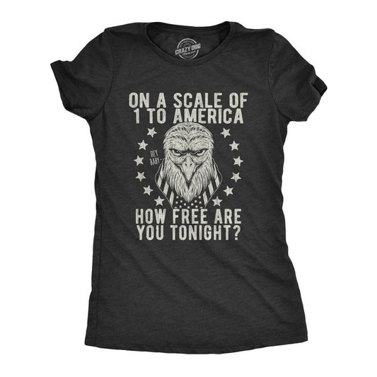 Womens On A Scale Of 1 To America How Free Are You Tonight T Shirt Funny Pick Up Line Tee Funny Womens T Shirts Cute...