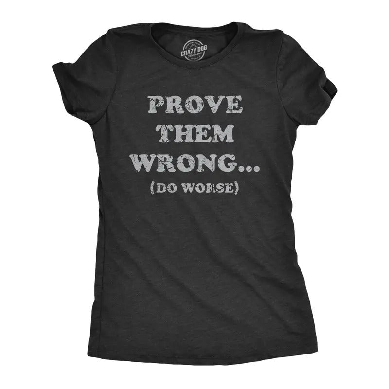 Womens Prove Them Wrong Do Worse T Shirt Funny Motivational Joke Tee For Ladies Hoodie, Sweatshirt | WearSparks.com