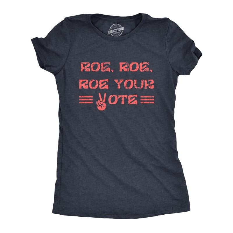 Womens Roe Roe Roe Your Vote T Shirt Awesome Womens Rights Row V Wade Graphic Tee for Ladies Funny Womens T Shirts Cute...