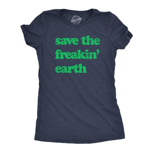 Womens Save The Freakin Earth T Shirt Awesome Mother Nature Earth Day Lovers Tee For Ladies Funny Womens T Shirts Cute...