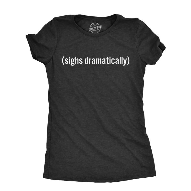 Womens Sighs Dramatically T Shirt Funny Melodramatic Exhale Joke Tee For Ladies Funny Womens T Shirts Cute Slimming Top...