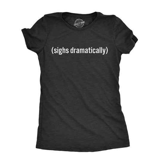 Womens Sighs Dramatically T Shirt Funny Melodramatic Exhale Joke Tee For Ladies Funny Womens T Shirts Cute Slimming Top...