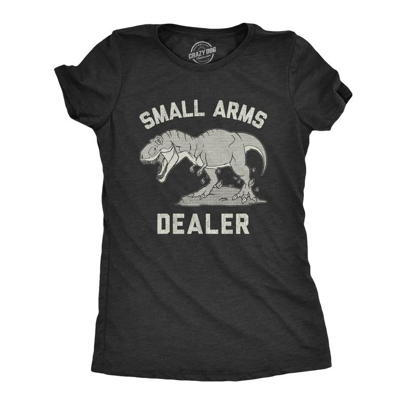 Womens Small Arms Dealer T Shirt Funny T-Rex Dinosaur Sarcastic Graphic Novelty Tee Funny Womens T Shirts Cute Slimming...