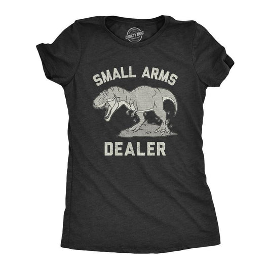 Womens Small Arms Dealer T Shirt Funny T-Rex Dinosaur Sarcastic Graphic Novelty Tee Funny Womens T Shirts Cute Slimming...