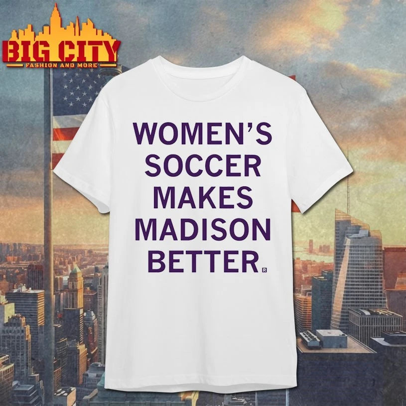 Women’s Soccer Makes Madison Better Shirt