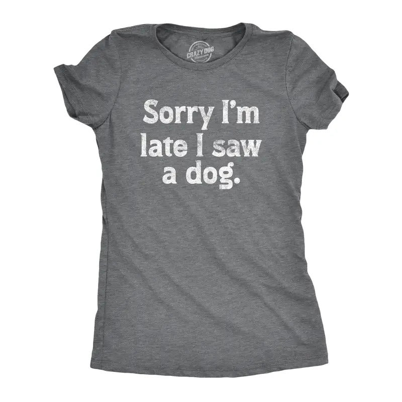 Womens Sorry Im Late I Saw A Dog T Shirt Funny Tardy Puppy Lovers Joke Tee for Ladies Funny Womens T Shirts Cute Slimming...