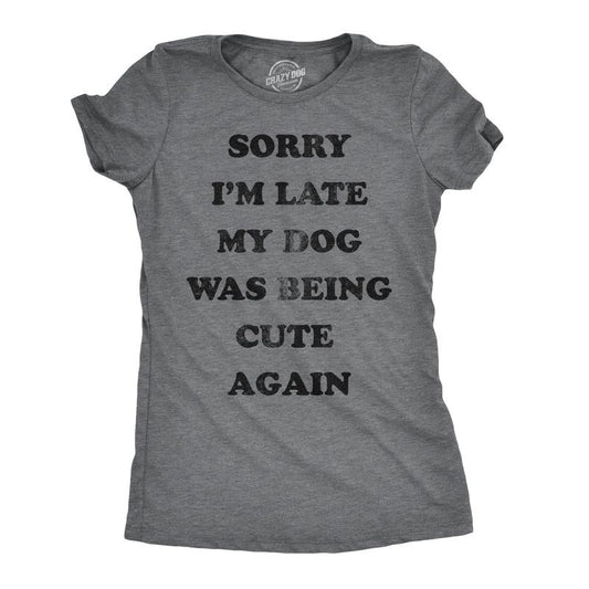 Womens Sorry Im Late My Dog Was Being Cute Again Tshirt Funny Puppy Love Tee Funny Womens T Shirts Cute Slimming Top...