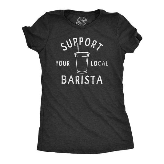 Womens Support Your Local Barista T Shirt Funny Small Coffee Shop Caffeine Lovers Tee For Ladies Funny Womens T Shirts...