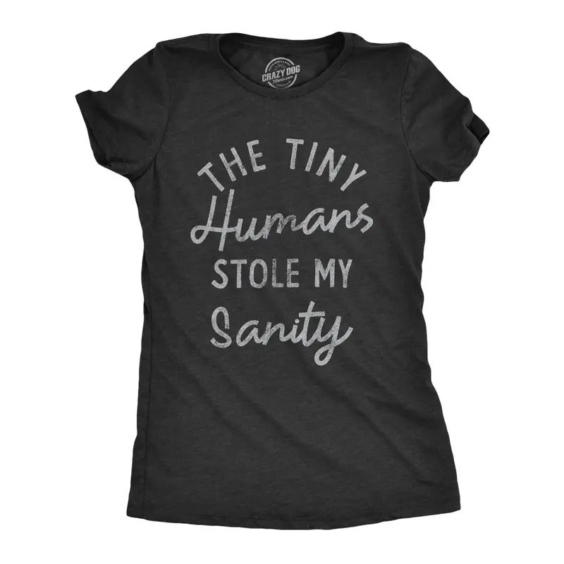 Womens The Tiny Humans Stole My Sanity T Shirt Funny Sarcastic Parenting Joke Text Tee For Ladies Hoodie, Sweatshirt