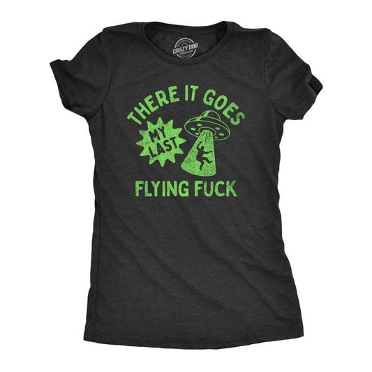 Womens There It Goes My Last Flying F*ck T Shirt Funny Alien UFO Saucer Joke Tee For Ladies Funny Womens T Shirts Cute...