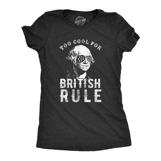 Womens Too Cool For British Rule T Shirt Funny Patrotic 4th Of July Party Tee For Ladies Funny Womens T Shirts Cute...