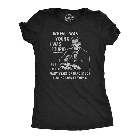 Womens When I Was Young I Was Stupid T Shirt Funny Dumb Old Idiot Joke Tee For Ladies Funny Womens T Shirts Cute Slimming...