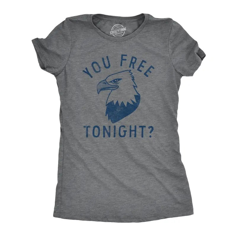 Womens You Free Tonight T Shirt Funny Fourth Of July Bald Eagle Date Freedom Joke Tee For Ladies Funny Womens T Shirts...