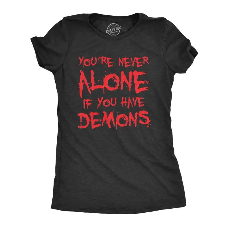 Womens Youre Never Alone If You Have Demons T Shirt Funny Spooky Creepy Demonic Tee For Ladies Funny Womens T Shirts Cute...