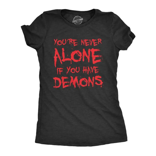 Womens Youre Never Alone If You Have Demons T Shirt Funny Spooky Creepy Demonic Tee For Ladies Funny Womens T Shirts Cute...