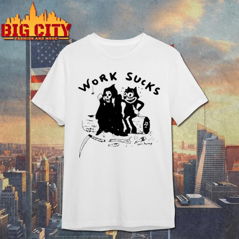 Work Sucks Death Shirt