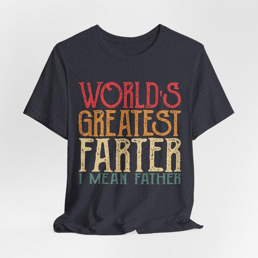 World Greatest Farter I mean Father T-Shirt Funny - Fathers Day Gift - Husband Shirt Humor Gift for Men - Funny Dad Shirt...