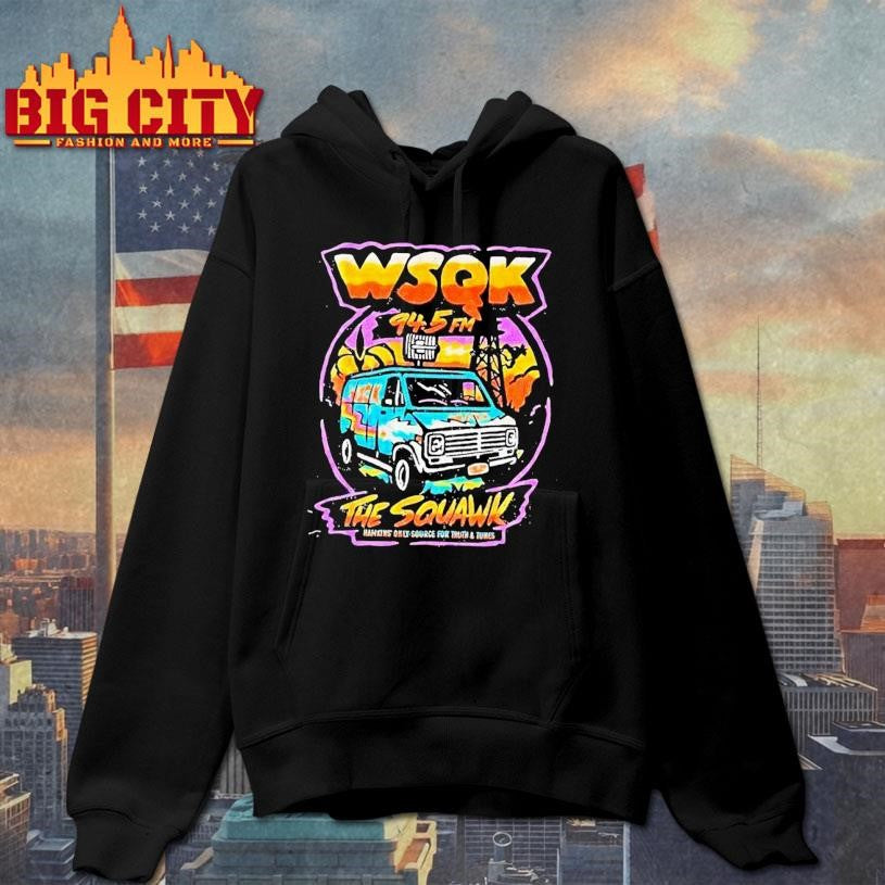 Wsqk 94.5fm The Squawk Hawkins Only Source For Truth And Tunes Shirt