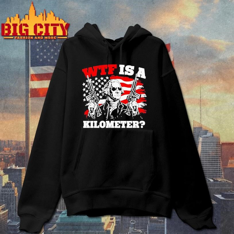 Wtf Is A Kilometer George Washington Shirt
