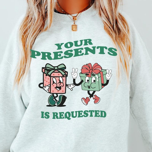 YOUR PRESENTS IS REQUESTED CREWNECK (CHRISTMAS CREWNECK HOLIDAY CREWNECK SWEATSHIRT, RUNS TRUE TO SIZE GO UP ONE SIZE FOR...