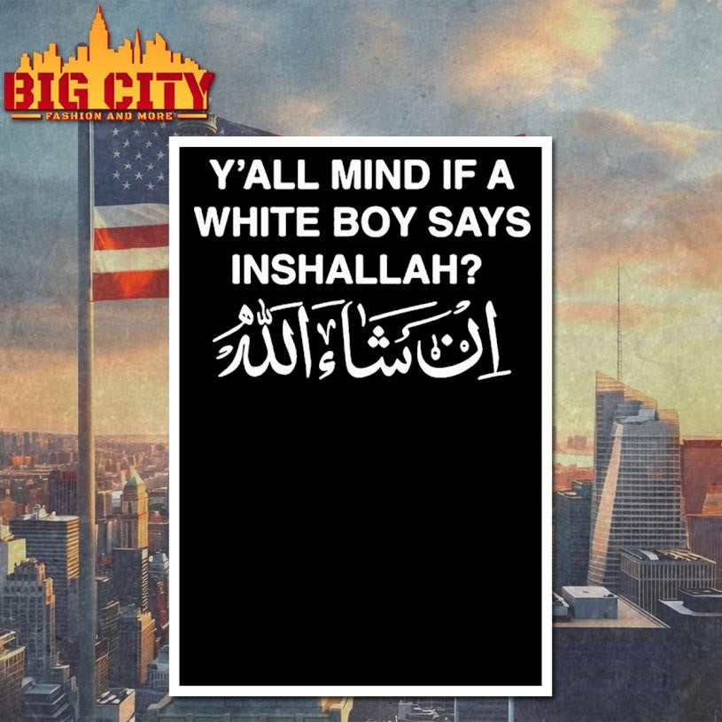 Yall Mind If A White Boy Says Inshallah Shirt