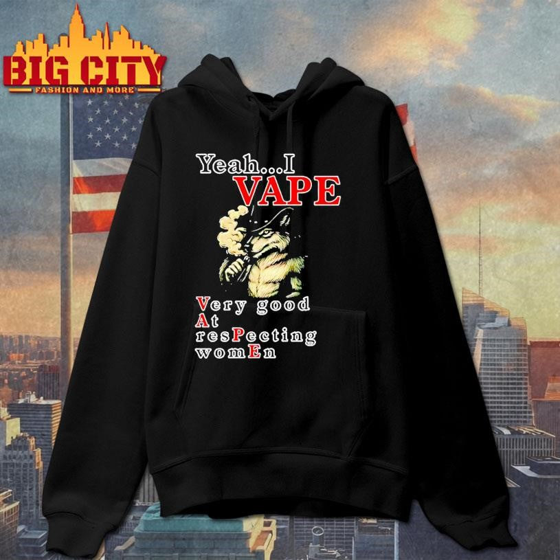 Yeah I Vape Very Good At Respecting Women Shirt