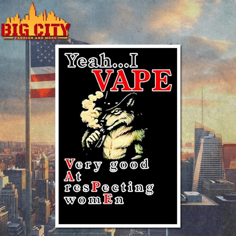 Yeah I Vape Very Good At Respecting Women Shirt
