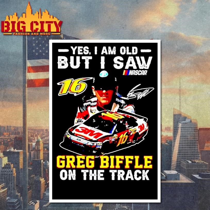 Yes I Am Old But I Saw Greg Biffle On The Track Roush Fenway Racing Drivers Car Shirt