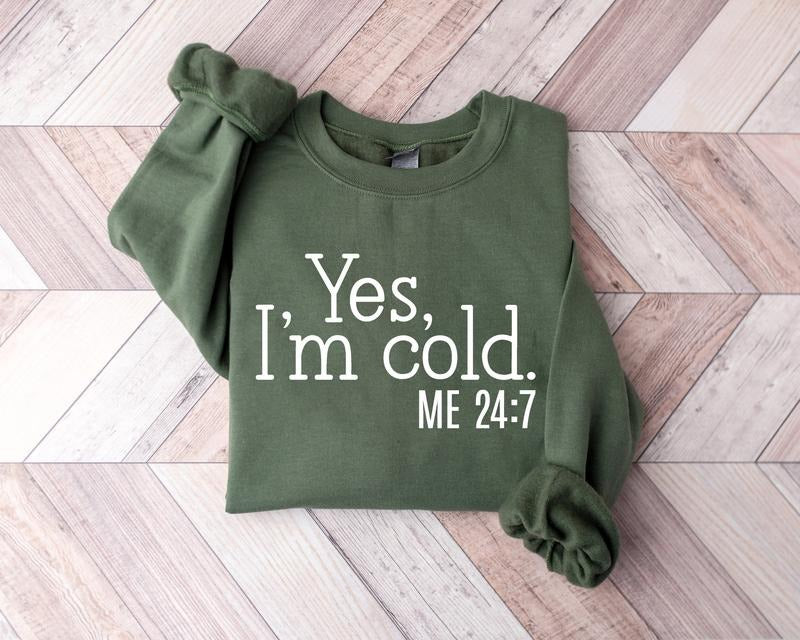 Yes I'm Cold Sweatshirt, Winter Crewneck Sweater, Always Cold, Winter Season, Freezing Cold, Holiday Winter Christmas...