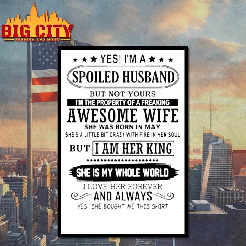 Yes Im A Spoiled Husband But Not Yours Im The Property Of A Freaking Shirt