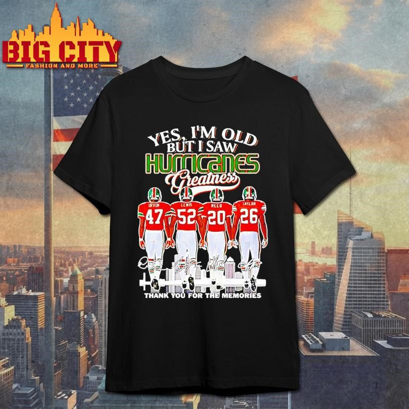 Yes Im Old But I Saw Hurricanes Greatness Thank You For The Memories Signatures Shirt