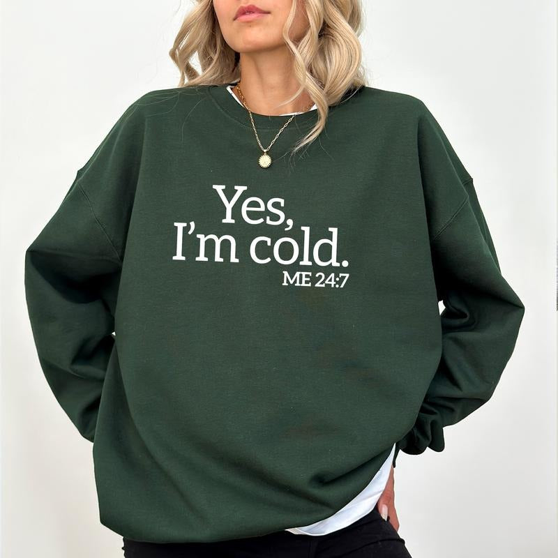Yes, I'm Cold Sweatshirt, Funny Cold Sweater, Winter Always Cold Sweatshirt, Fall Sweatshirt For Women, Always Freezing...