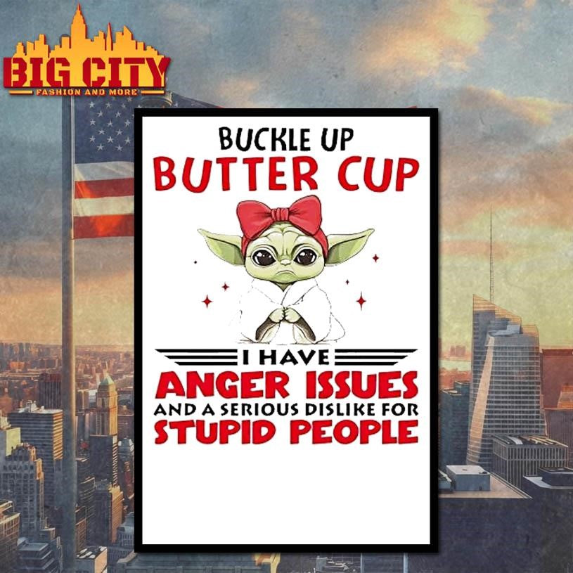 Yoda Buckle Up Buttercup I Have Anger Issues And A Serious Shirt