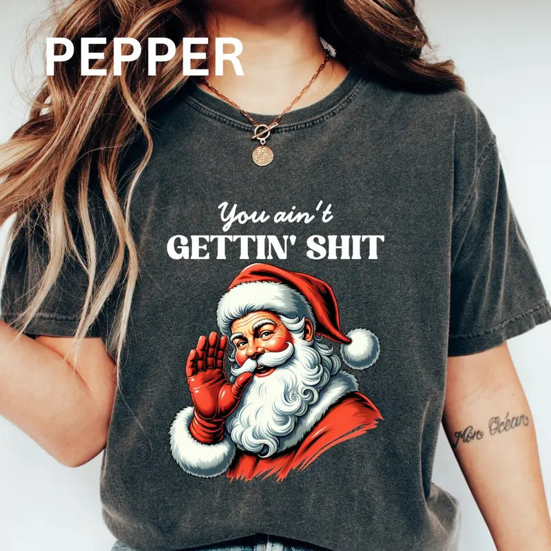 You Ain't Gettin' Shit Shirt~ Unisex Apparel Relaxed Fit Printed In The USA Clothing Womenswear Casual Comfort Cotton Top...