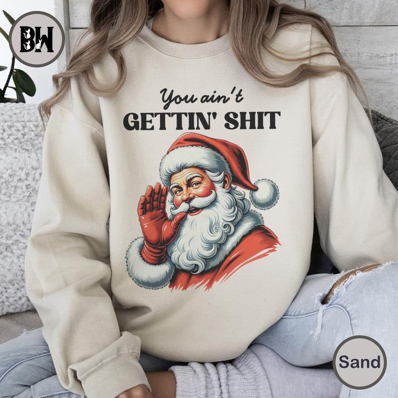 You Ain't Gettin' Shit Sweatshirt, Funny Santa Claus Shirt, Santa Claus Vintage Shirt, Xmas Sweatshirt, Christmas Shirt...