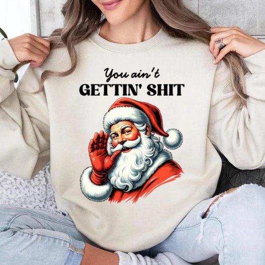 You Ain't Gettin Sweatshirt Shirt, Funny Santa Claus, Snarky Bad Santa Humor, Christmas Tee, Unisex Short Sleeve Tee Hoodie