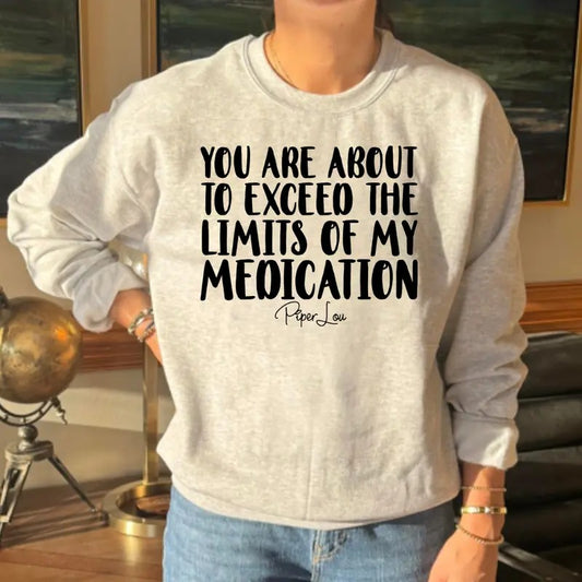 You Are About To Exceed The Limits Of My Medication Sweatshirt Classic Womenswear T-Shirts, Hoodie | WearSparks.com