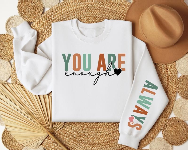 You Are Enough Always Sweatshirt, You Are Enough Sleeve Design Sweater, Self Love Hoodie, Positivity Sweater, Cute Self...