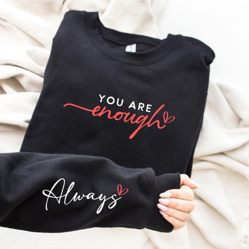You Are Enough Always Sweatshirt, You Are Enough Sleeve Design Sweater, Self Love Hoodie, Positivity Sweater, Cute Self...
