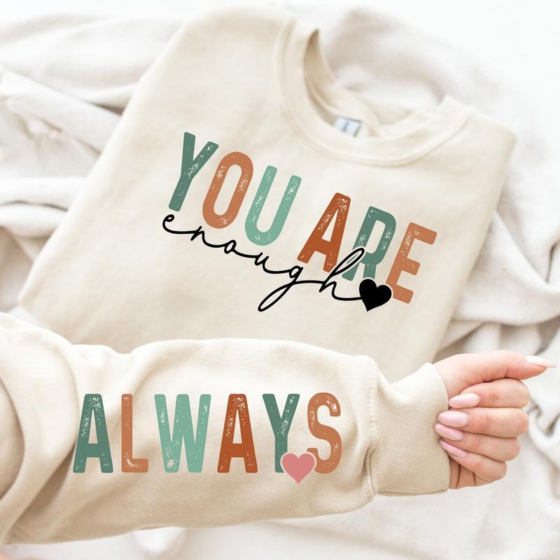 You Are Enough Always Sweatshirt, You Are Enough Sleeve, Self Love Hoodie, Positivity Sweater, Cute Self Motivation ...