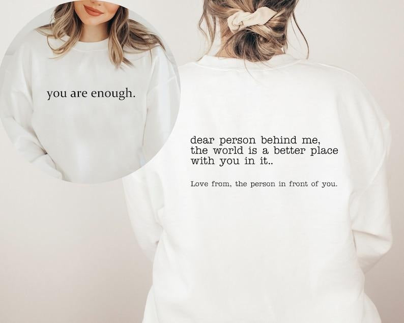 You Are Enough Hoodie 2 sides, Dear Person Behind Me Sweatshirt, Aesthetic Hoodie,  Inspirational Shirt, Be Kind Hoodie...