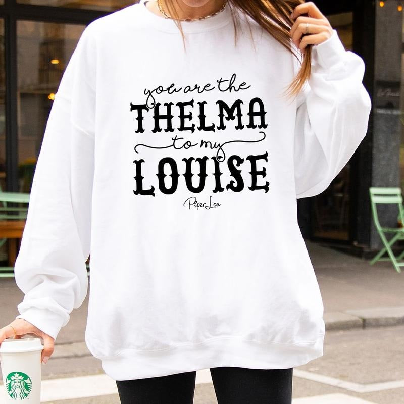 You Are The Thelma To My Louise Sweatshirt T-Shirts, Hoodie | WearSparks.com
