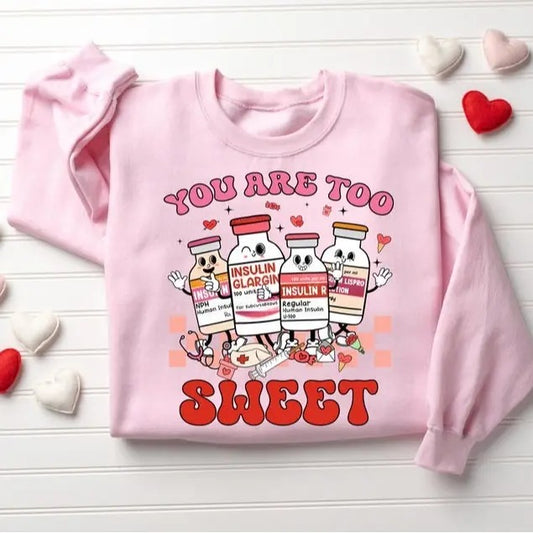You Are Too Sweet Nurse Valentine Shirt, Insulin Diabetes ICU Nurse Sweatshirt, Valentine Gift For Nurse, Pharmacist...