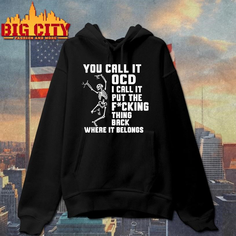 You Call It Ocd I Call It Put The Fcking Thing Back Where It Belongs Shirt